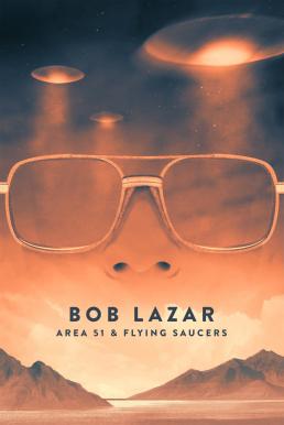 Bob Lazar Area 51 & Flying Saucers (2018) บ็อบ ลาซาร์ แอเรีย 51 และจานบิน