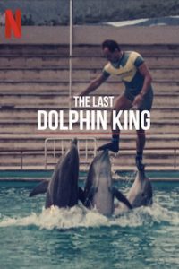 The Last Dolphin King (2022) ราชาโลมาคนสุดท้าย