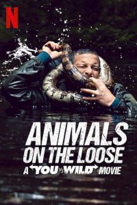 Animals on the Loose A You vs. Wild Movie (2021) ผจญภัยสุดขั้วกับแบร์ กริลส์ เดอะ มูฟวี่ (Netflix)